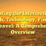 Exploring the Intersection of Health, Technology, Finance, and Travel: A Comprehensive Overview