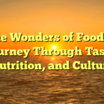 The Wonders of Food: A Journey Through Taste, Nutrition, and Culture