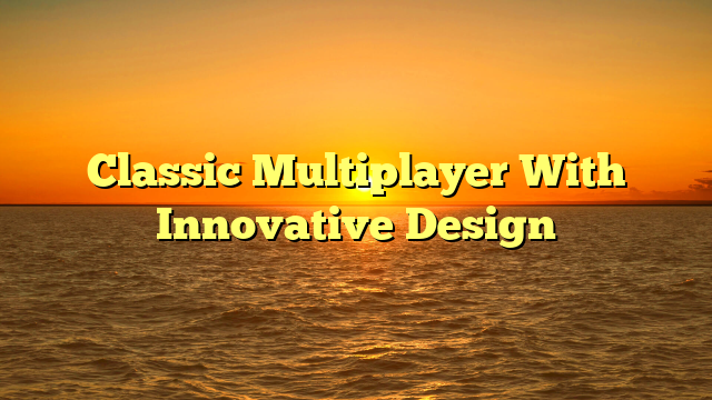 Classic Multiplayer With Innovative Design