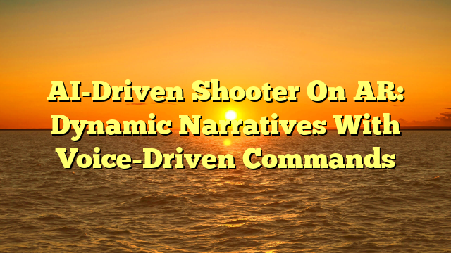 AI-Driven Shooter On AR: Dynamic Narratives With Voice-Driven Commands