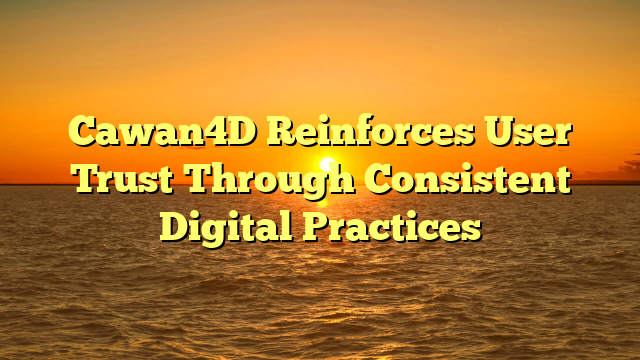 Cawan4D Reinforces User Trust Through Consistent Digital Practices