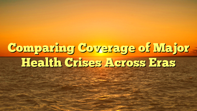 Comparing Coverage of Major Health Crises Across Eras
